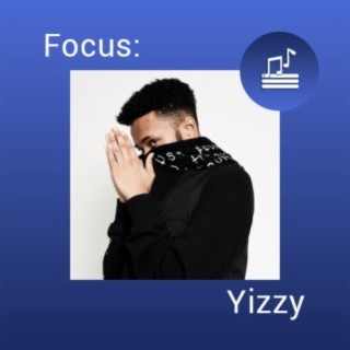 Focus: Yizzy