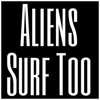 Aliens Surf Too