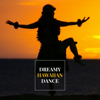Dreamy Hawaiian Dance: Relaxing Exotic Soundscapes