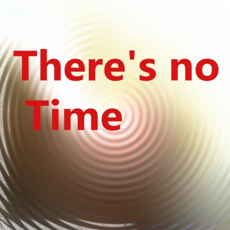 There's no Time | Boomplay Music