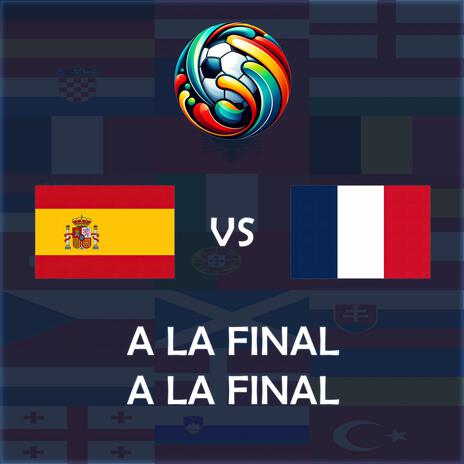 A la Final, a la Final (Spain vs France UEFA EURO 2024 Match Song) | Boomplay Music