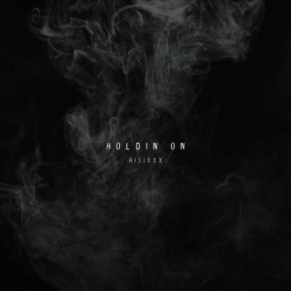 HOLDIN' ON lyrics | Boomplay Music