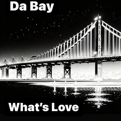 What's Love ft. Da Bay | Boomplay Music