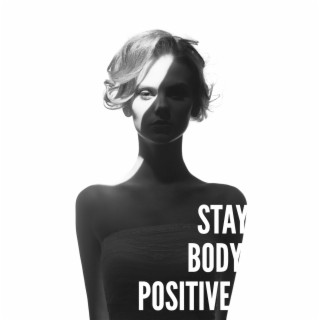 Stay Body Positive: Peaceful New Age for Positive Affirmations, Meditation and Self-Acceptance Practice