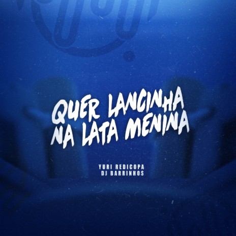 QUER LANCINHA NA LATA MENINA ft. Mc Gw & Yuri Redicopa | Boomplay Music