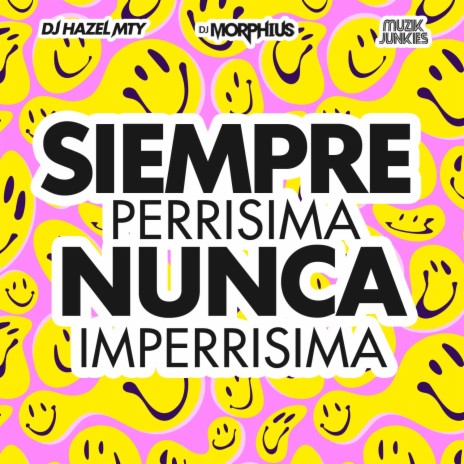Siempre Perrisima Nunca Imperrisima ft. DJ Hazel Mty & Muzik Junkies