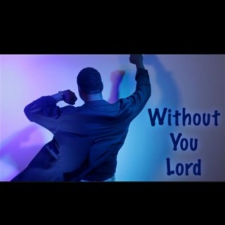 Without You Lord