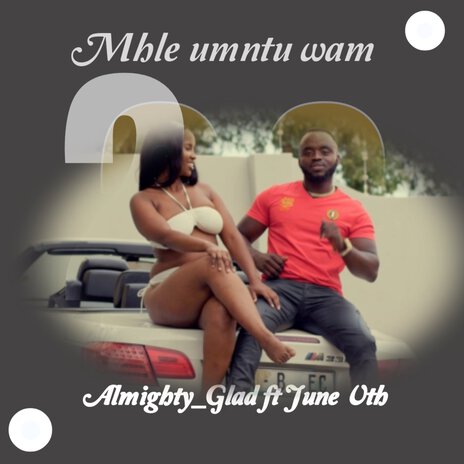 Mhle Umntu Wam ft. June Vth | Boomplay Music