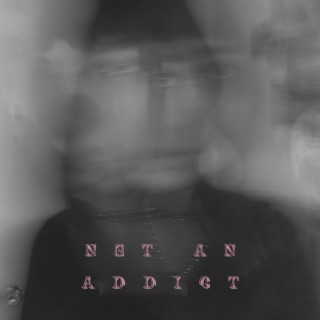 NOT AN ADDICT