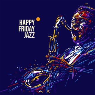 Happy Friday Jazz. Positive Music. The Weekend is Coming. Time for a Party, Meeting with Friends