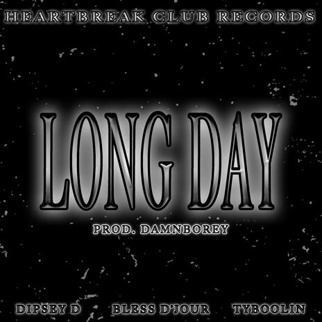 Long Day ft. Bless D'Jour, Dipsey D & Ty Boolin | Boomplay Music