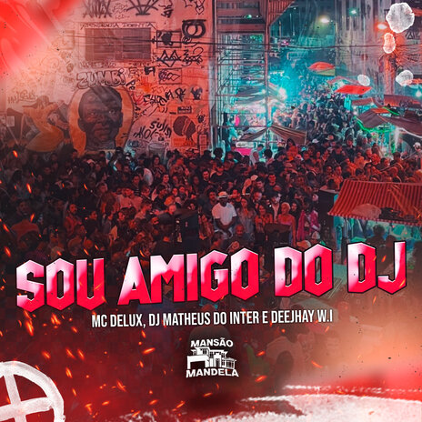 Sou Amigo do Dj ft. DJ Matheus do Inter & Deejhay W.I | Boomplay Music