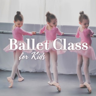 Ballet Class for Kids: Ballet Piano Music for Children to Dance