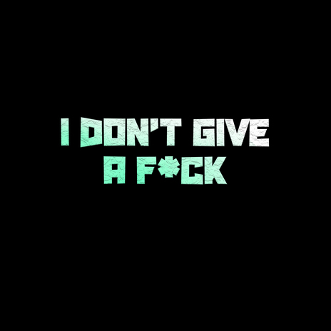 I Don't Give a f*ck | Boomplay Music