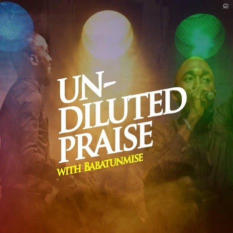 UN-Diluted Praise | Boomplay Music