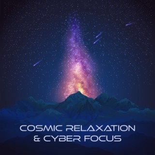 Cosmic Relaxation & Cyber Focus: Space Music for Concentration & Study