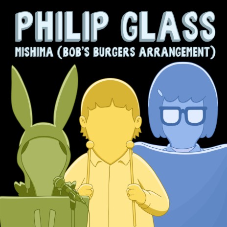 Philip Glass: Mishima (Bob's Burgers Arrangement) ft. Bob's Burgers & Courtney Swain