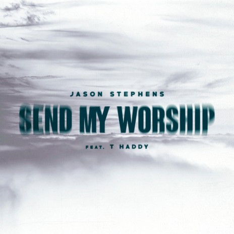 Send My Worship | Boomplay Music