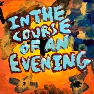 In the Course of an Evening