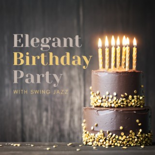 Elegant Birthday Party with Jazz: Uplifting Swing Music to Create Unique & Outstanding Mood at Your Birthday