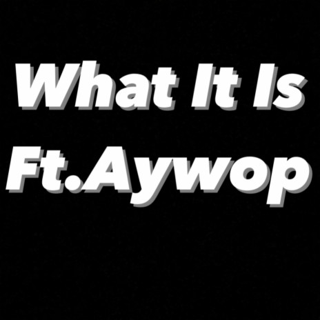 What It Is ft. Aywop | Boomplay Music