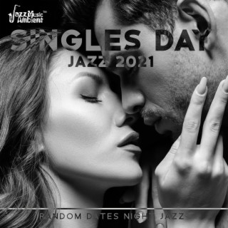 Singles Day Jazz 2021: Random Dates Night Jazz, Happy Hours, Flirty Jazz Cafe, Charming November Dates, Deep Chilled Jazz