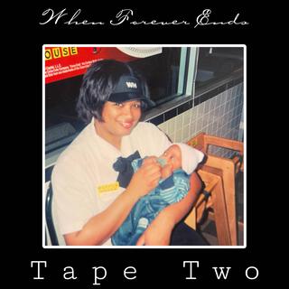 When Forever Ends: Tape Two