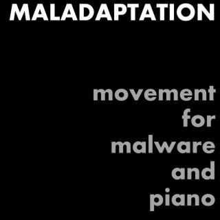 Maladaptation (Movement for Malware and Piano)