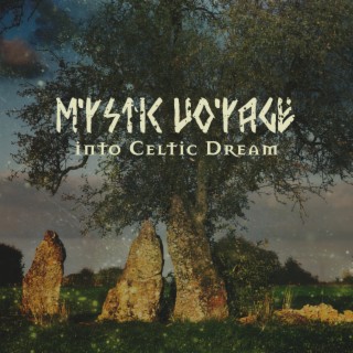 Mystic Voyage into Celtic Dream – Relaxing Celtic Melodies to Reduce Anxiety and Help You Find Peace of Mind, Quiet Your Mind and Experience Tension Release