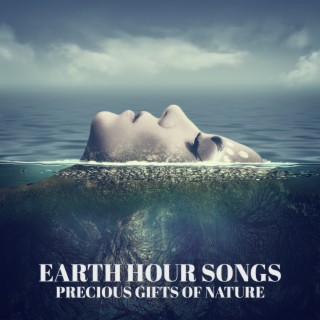 Earth Hour Songs: Precious Gifts of Nature - Soothing Environment, Healing Nature Spirit, Energy of the Elements, Rest From the Hustle and Bustle