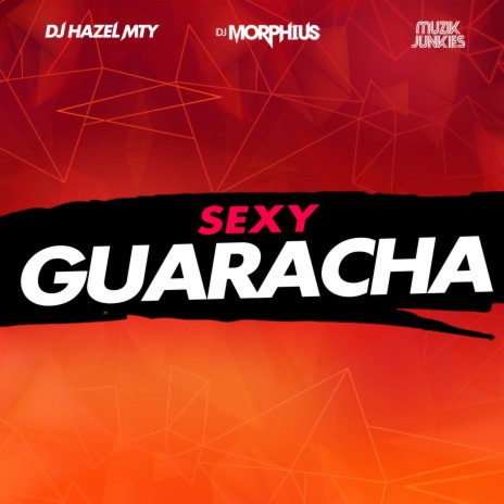 Sexy Guaracha ft. DJ Hazel Mty & Muzik Junkies | Boomplay Music