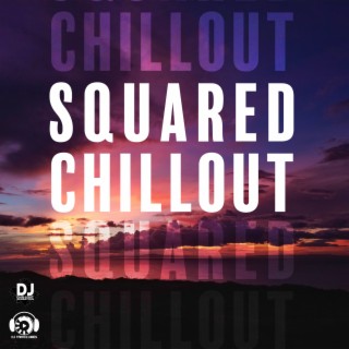 Squared Chillout: Soothing Evening Shades, Cleansing Vibrations of the Mind
