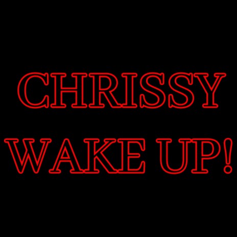 Chrissy Wake Up! | Boomplay Music