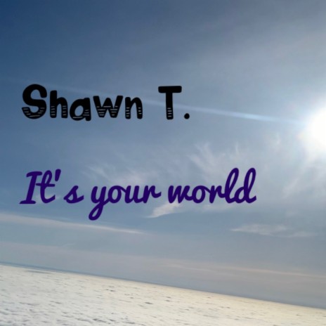 It's Your World