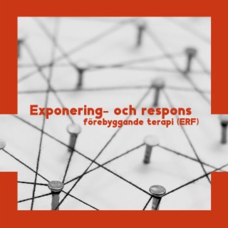 Exponering- och respons förebyggande terapi (ERF) – Exposure and Response Prevention Therapy (ERP)