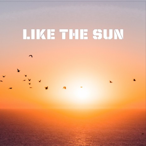 Like the Sun | Boomplay Music