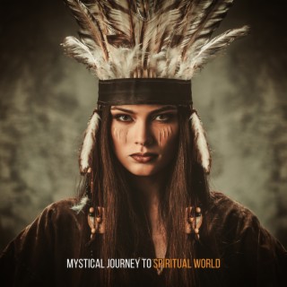 Mystical Journey to Spiritual World: Ethnic Shamanic Drumming and Native American Music