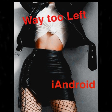 Way Too Left | Boomplay Music