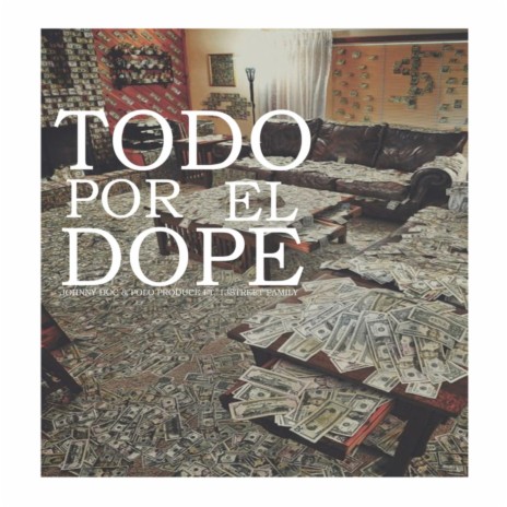 Todo por el Dope ft. Johnny Doc & 13 Street Family | Boomplay Music