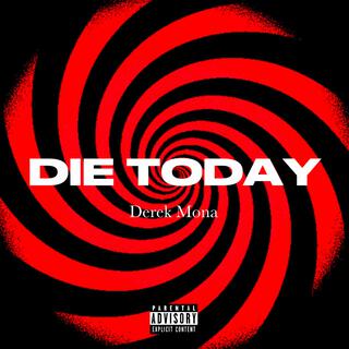 DIE TODAY