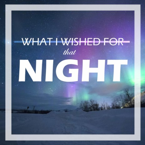 What I Wished For That Night | Boomplay Music