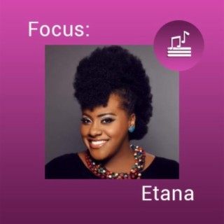 Focus: Etana | Boomplay Music