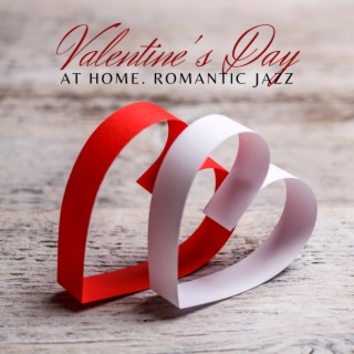 Valentine's Day at Home – Romantic Jazz Music to Fall in Love with and Create Intimate Atmosphere