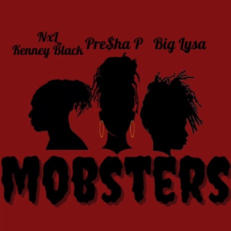 Mobsters ft. NxL Kenney Black & Big Lysa | Boomplay Music