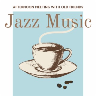 Afternoon Meeting with Old Friends: Jazz Music Collection for Pleasant Mood, Stylish Coffee House