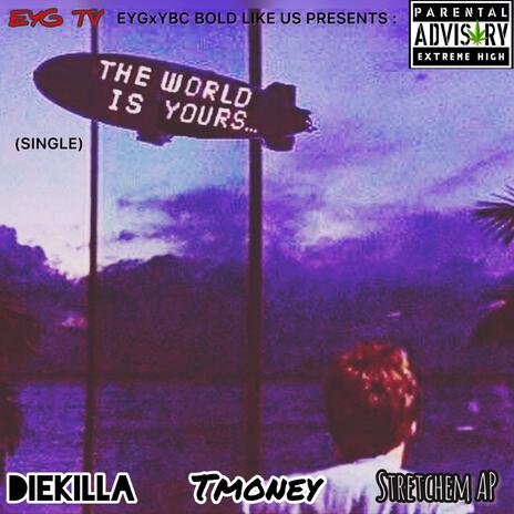 The World Is Yours ft. Tmoney & Stretchem AP