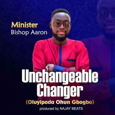 Unchangeable Changer (Oluyipada Ohun Gbogbo) | Boomplay Music