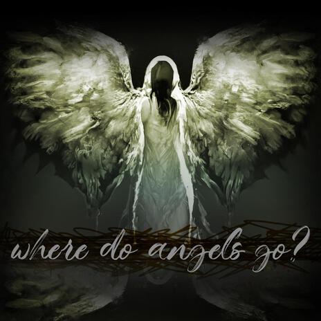 where do angels go? | Boomplay Music