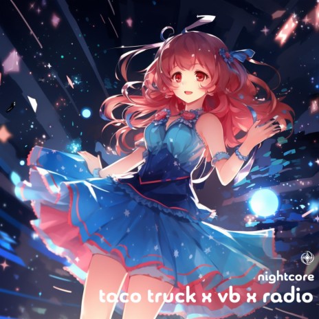 Taco Truck / VB / Radio - Nightcore
