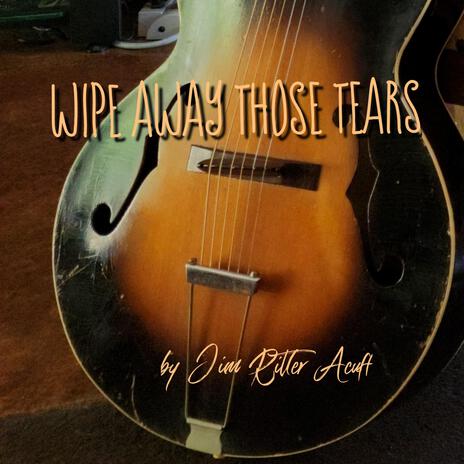 Wipe Those Tears Away | Boomplay Music